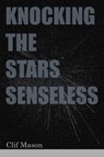 Knocking the Stars Senseless - Clif Mason - 9781622882069