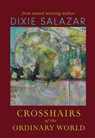 Crosshairs of the Ordinary World - Dixie Salazar - 9781622882427