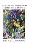 Something Whole from Something Broken - Lisa Coll-Nicolaou - 9781622882779