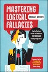 Mastering Logical Fallacies - Michael Withey - 9781623157111