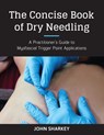 The Concise Book of Dry Needling - John Sharkey - 9781623170837
