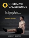Complete Calisthenics, Second Edition - Ashley Kalym - 9781623174118