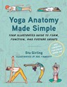 Yoga Anatomy Made Simple: Your Illustrated Guide to Form, Function, and Posture Groups - Stu Girling - 9781623179069