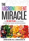 The Micronutrient Miracle - Jayson Calton PhD ; Mira Calton CN - 9781623365349