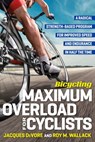 Bicycling Maximum Overload for Cyclists - Jacques Devore ; Editors of Bicycling Magazine ; Roy M. Wallack - 9781623367756