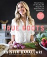 True Roots - Kristin Cavallari - 9781623369163