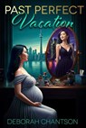 Past Perfect Vacation - Deborah Chantson - 9781623422790