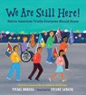 We Are Still Here! - Traci Sorell ; Frane Lessac - 9781623541927