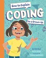 How to Explain Coding to a Grown-Up - Ruth Spiro - 9781623543181