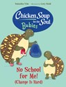 Chicken Soup for the Soul BABIES: No School for Me! (Change Is Hard) - Natasha Yim ; Cory Reid - 9781623545871