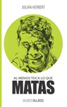 Al menos toca lo que matas - Julián Herbert - 9781623751777