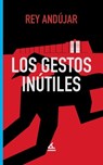 Los gestos inútiles - Rey Andújar - 9781623752002