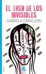El tren de los invisibles - Gabriela Caballero - 9781623752392