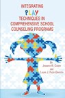 Integrating Play Techniques in Comprehensive Counseling Programs - Jennifer Curry ; Laura Fazio-Griffith - 9781623963040