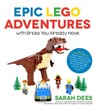 Epic LEGO Adventures with Bricks You Already Have - Sarah Dees - 9781624143953