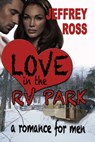 Love in the RV Park - Jeffrey Ross - 9781624200564