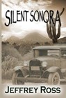 Silent Sonora: Tent Life in the Scottsdale, Arizona - Jeffrey Ross - 9781624201493