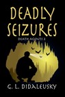 Deadly Seizures - G. L. Didaleusky - 9781624205279