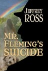 Mr. Fleming's Suicide - Jeffrey Ross - 9781624207259