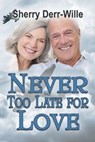 Never Too Late For Love - Sherry Derr-Wille - 9781624207471