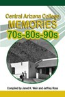 Central Arizona College Memories - Jeffrey Ross ; Janet K. Weir - 9781624208805