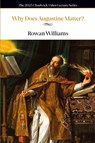 Why Does Augustine Matter? - Rowan Williams - 9781624280504