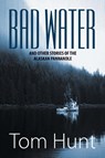 Bad Water and Other Stories of the Alaskan Panhandle - Tom Hunt - 9781625161093