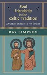 Soul Friendship in the Celtic Tradition - Ray Simpson - 9781625248343