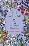 101 Soul Seeds for a Joyful Retirement - Bruce Epperly - 9781625248428