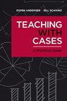 Teaching with Cases - Espen Anderson ; Bill Schiano - 9781625276261