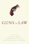 Guns in Law - Austin Sarat ; Lawrence Douglas ; Martha Merrill Umphrey - 9781625344298