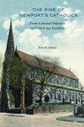 The Rise of Newport's Catholics - John F. Quinn - 9781625347978
