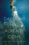 Daylight Has Already Come - Kristina Marie Darling - 9781625570390