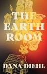 The Earth Room - Dana Diehl - 9781625573001