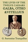 The Lives of the Twelve Caesars: Galba, Otho, Vitellius - G. Suetonius Tranquillus - 9781625580368