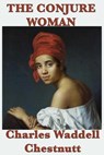 The Conjure Woman - Charles Waddell Chestnutt - 9781625583208