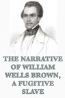 The Narrative of William Wells Brown, A Fugitive Slave - William Wells Brown - 9781625584700
