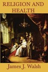 Religion and Health - James J. Walsh - 9781625585240