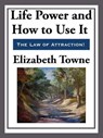 Life Power and How to Use It - Elizabeth Towne - 9781625586285