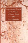 Coptic Biblical Texts in the Dialect of Upper Egypt - E a Wallis Budge - 9781625642783