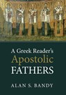 A Greek Reader's Apostolic Fathers - Alan S Bandy - 9781625648631