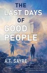 The Last Days of Good People - A. Sayre - 9781625677334