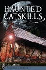 Haunted Catskills - Lisa LaMonica - 9781625840899