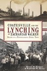 Coatesville and the Lynching of Zachariah Walker - Dennis B Downey ; Raymond M. Hyser - 9781625841032