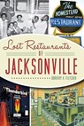 Lost Restaurants of Jacksonville - Dorothy K. Fletcher - 9781625845597