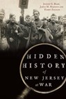 Hidden History of New Jersey at War - Joseph G Bilby ; James M. Madden ; Harry Ziegler - 9781625846365