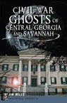 Civil War Ghosts of Central Georgia and Savannah - Jim Miles - 9781625846495