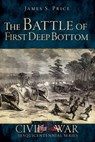 The Battle of First Deep Bottom - James S Price - 9781625846815