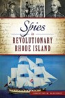 Spies in Revolutionary Rhode Island - Christian M McBurney - 9781625852557