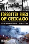 Forgotten Fires of Chicago - John F. Hogan ; Alex A. Burkholder - 9781625853028